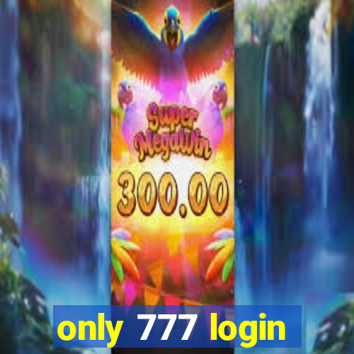 only 777 login